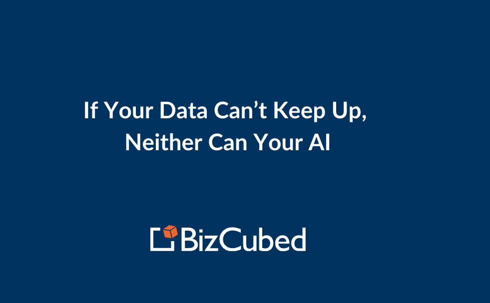 If Your Data Can’t Keep Up, Neither Can Your AI